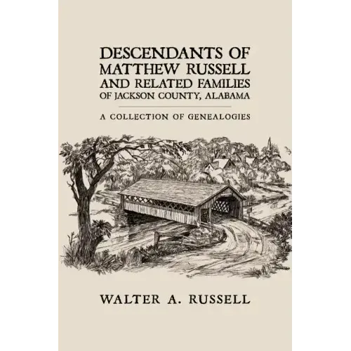 Descendants of Matthew Russell and Related Families of Jackson County, Alabama: A Collection of Genealogies