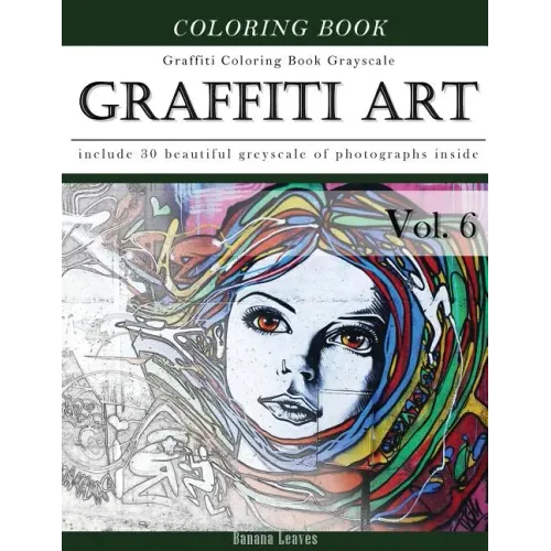 Graffiti Art-Art Therapy Coloring Book Greyscale: Creativity and Mindfulness Sketch Greyscale Coloring Book for Adults and Grown ups