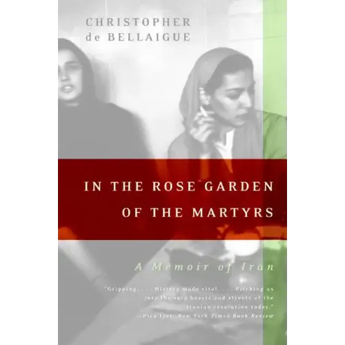 In the Rose Garden of the Martyrs: A Memoir of Iran