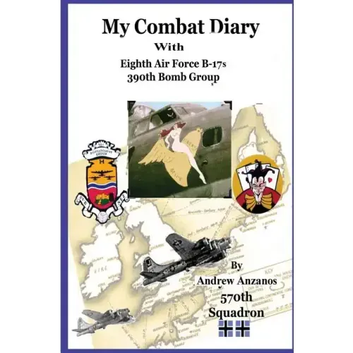 My Combat Diary With Eighth Air Force B-17s 390th Bomb Group