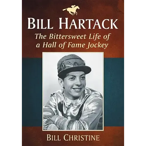 Bill Hartack: The Bittersweet Life of a Hall of Fame Jockey