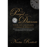 The Perigal and Duterrau watch and clockmakers: Perigal & Duterrau watch and clockmakers to the King