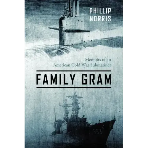 Family Gram: Memoirs of an American Cold War Submariner