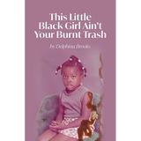 This Little Black Girl Ain't Your Burnt Trash