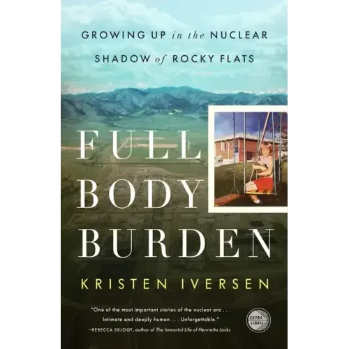 Full Body Burden: Growing Up in the Nuclear Shadow of Rocky Flats