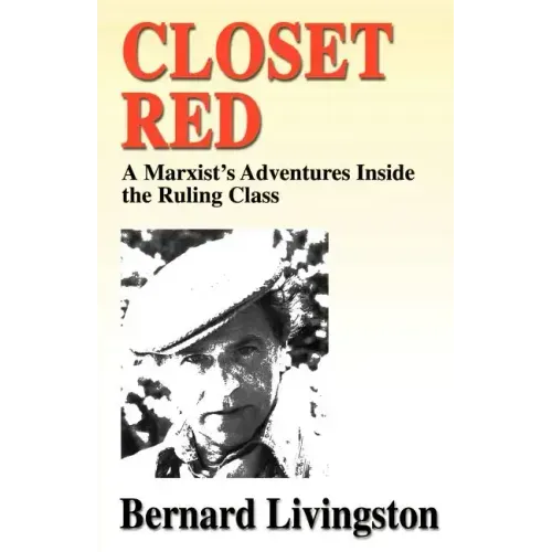 Closet Red: A Marxist's Adventures Inside the Ruling Class