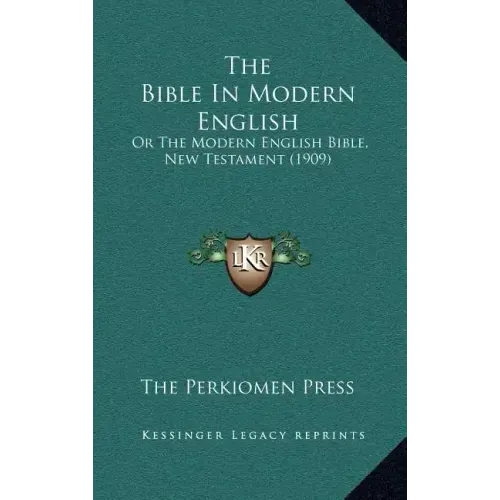 The Bible In Modern English: Or The Modern English Bible, New Testament (1909)