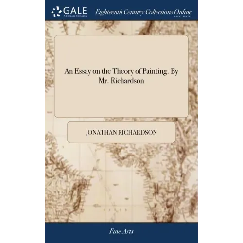 An Essay on the Theory of Painting. By Mr. Richardson