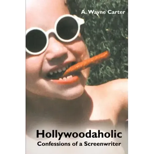 Hollywoodaholic: Confessions of a Screenwriter