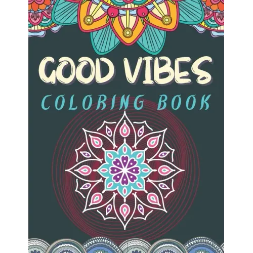 Good Vibes Coloring Book: Trippie, Hippy and Psychedelic Coloring experience Positive and Peaceful coloring activity Good Vibes Activity