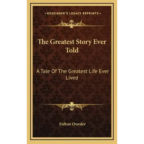 The Greatest Story Ever Told: A Tale Of The Greatest Life Ever Lived