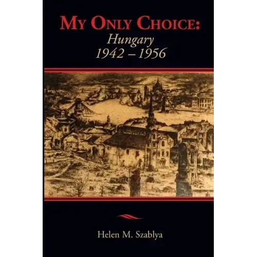 My Only Choice: 1942-1956 Hungary