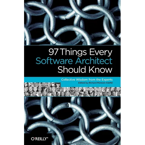 97 Things Every Software Architect Should Know: Collective Wisdom from the Experts
