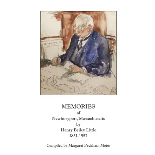 Memories of Newburyport, Massachusetts, by Henry Bailey Little, 1851-1957