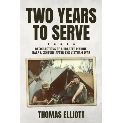 Two Years to Serve: Recollections of a Drafted Marine: Half a Century after the Vietnam War