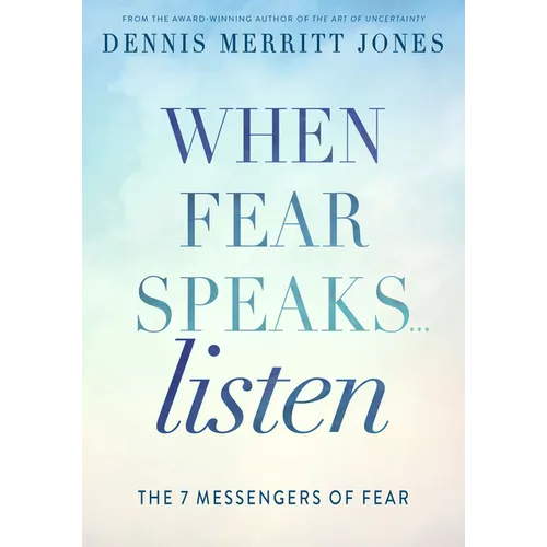 When Fear Speaks, Listen: The 7 Messengers of Fear