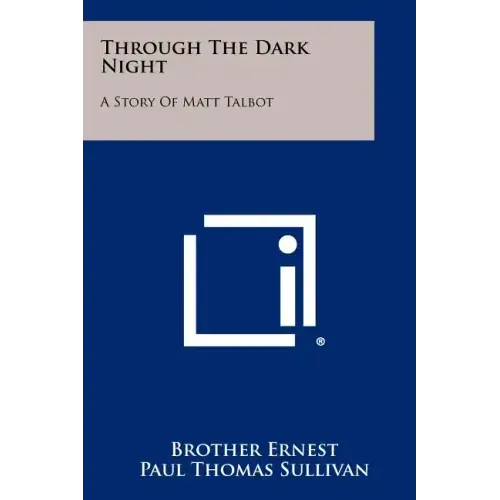 Through The Dark Night: A Story Of Matt Talbot