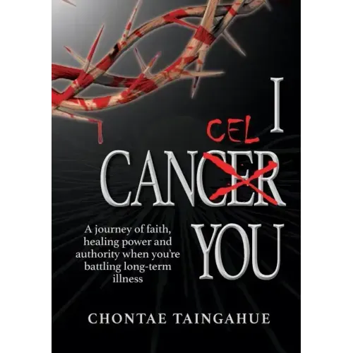 I Cancel You: A journey of faith, healing power and authority when you're battling long-term illness