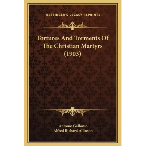 Tortures and Torments of the Christian Martyrs (1903)