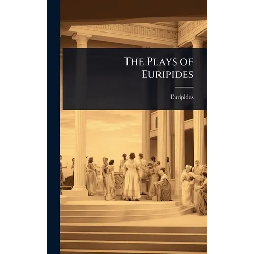 The Plays of Euripides