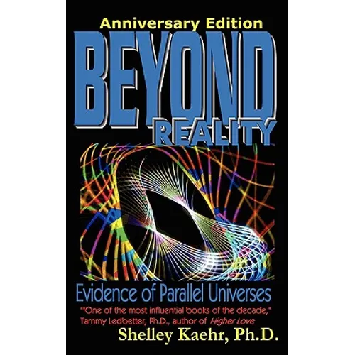 Beyond Reality: Evidence of Parallel Universes Beyond Reality: Evidence of Parallel Universes