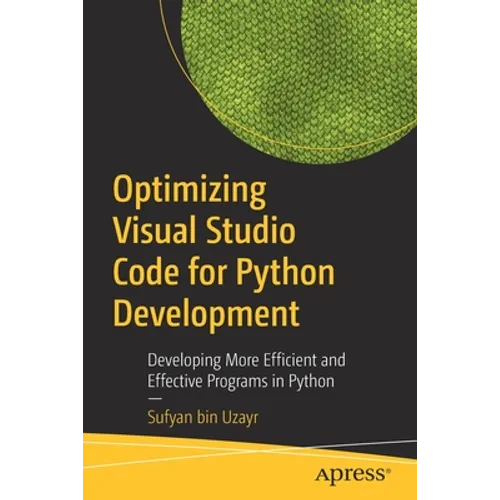 Optimizing Visual Studio Code for Python Development: Developing More Efficient and Effective Programs in Python
