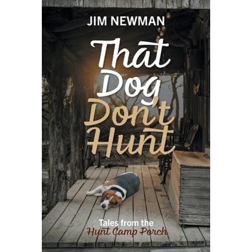 That Dog Don't Hunt: Tales from The Hunt Camp Porch