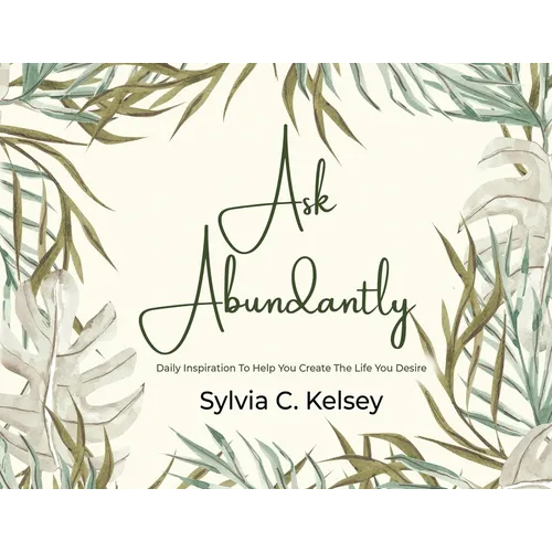 Ask Abundantly: Daily Inspiration To Help You Create The Life You Desire