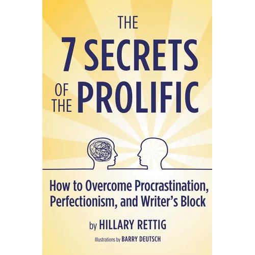 The 7 Secrets of the Prolific: How to Overcome Procrastination, Perfectionism, and Writer's Block