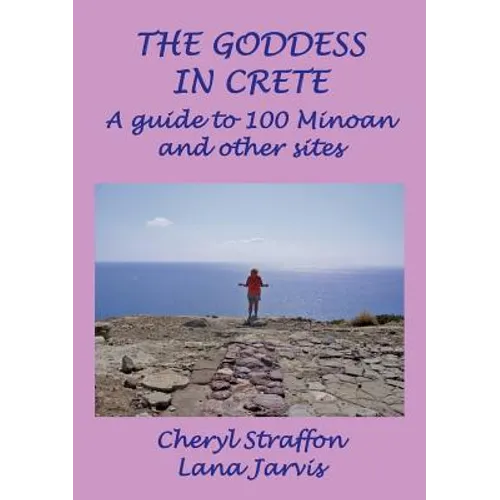 The Goddess in Crete: A guide to 100 Minoan and other sites