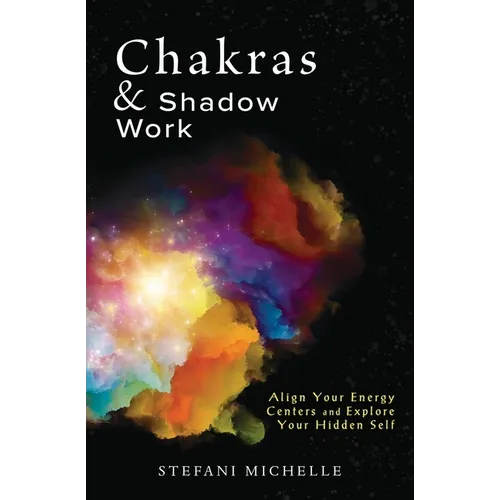 Chakras & Shadow Work: Align Your Energy Centers and Explore Your Hidden Self