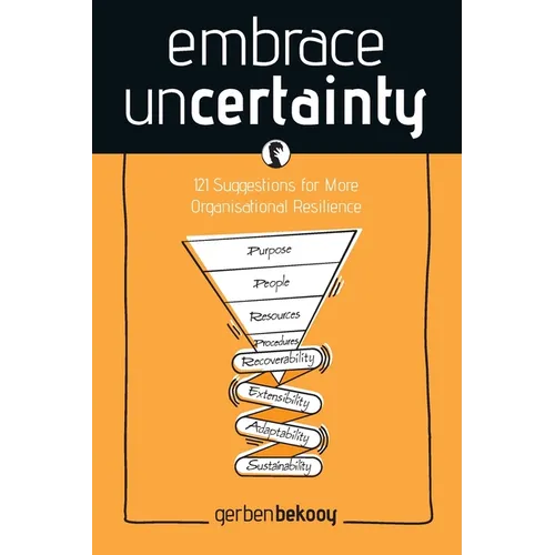 Embrace Uncertainty: 121 Suggestions for More Organisational Resilience