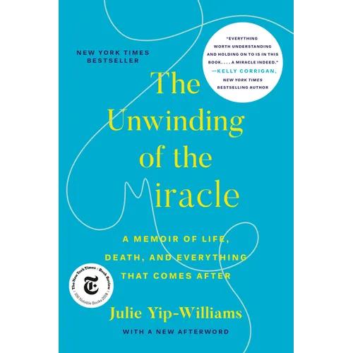 The Unwinding of the Miracle: A Memoir of Life, Death, and Everything That Comes After