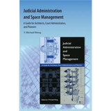 Judicial Administration and Space Management: A Guide for Architects, Court Administrators, and Planners - Paperback