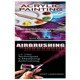 Acrylic Painting & Airbrushing: 1-2-3 Easy Techniques to Mastering Acrylic Painting! & 1-2-3 Easy Techniques to Mastering Airbrushing - Paperback