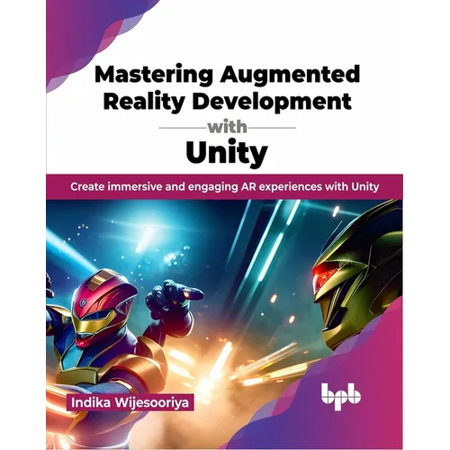 Mastering Augmented Reality Development with Unity: Create Immersive and Engaging AR Experiences with Unity