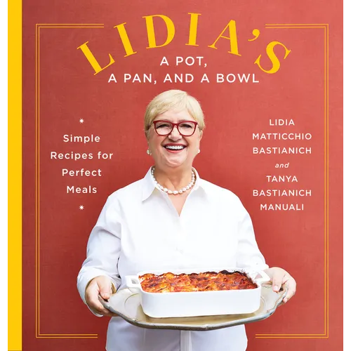Lidia's a Pot, a Pan, and a Bowl: Simple Recipes for Perfect Meals: A Cookbook