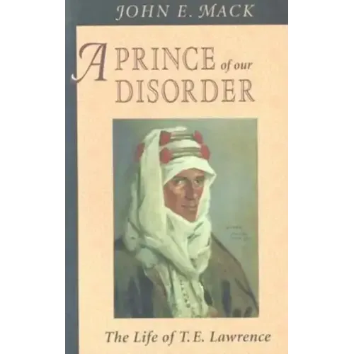A Prince of Our Disorder: The Life of T. E. Lawrence