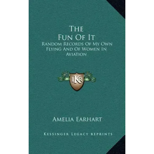 The Fun of It: Random Records of My Own Flying and of Women in Aviation