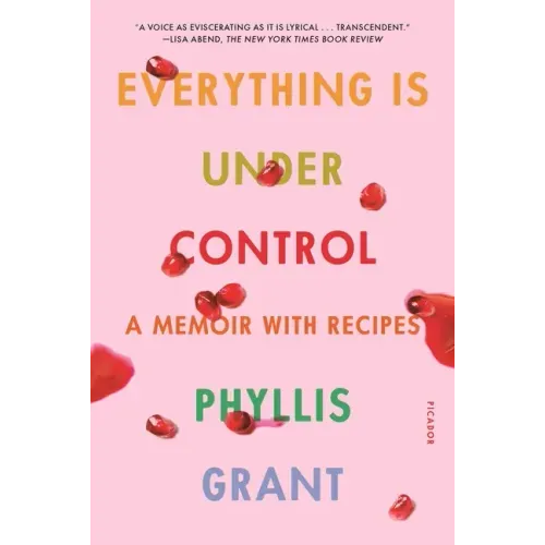 Everything Is Under Control: A Memoir with Recipes