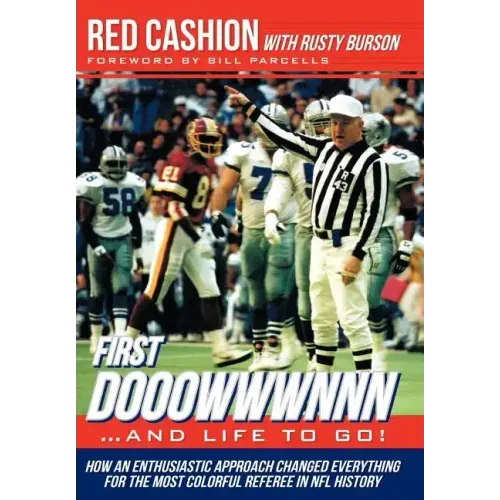 First Dooowwwnnn...and Life to Go!: How an Enthusiastic Approach Changed Everything for the Most Colorful Referee in NFL History