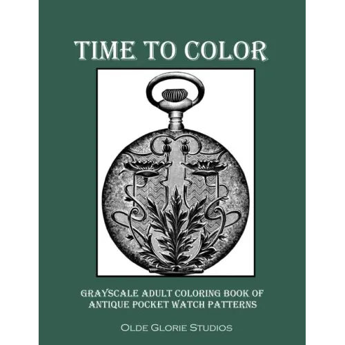 Time to Color Grayscale Adult Coloring Book of Antique Pocket Watch Patterns