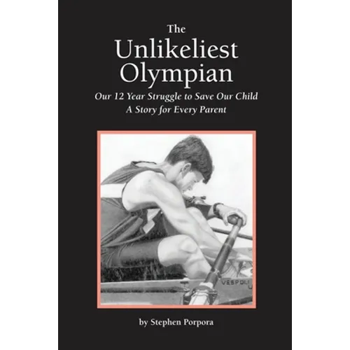 The Unlikeliest Olympian: Our 12-Year Struggle to Save Our Child: A Story for Every Parent