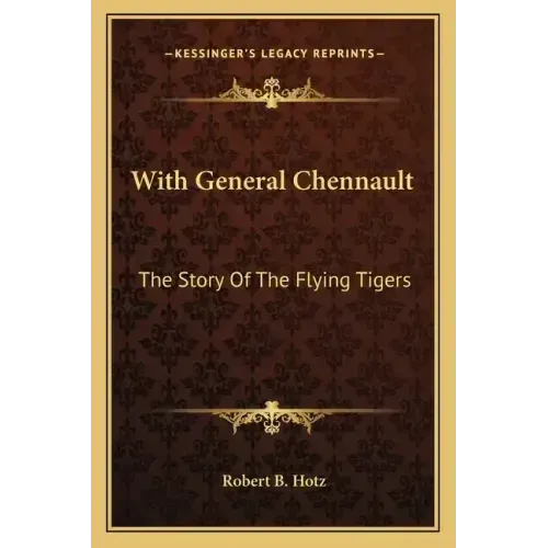 With General Chennault: The Story Of The Flying Tigers