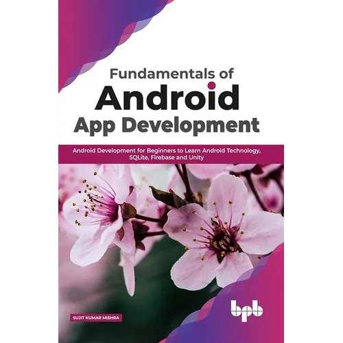 Fundamentals of Android App Development: Android Development for Beginners to Learn Android Technology, SQLite, Firebase and Unity (English Edition)