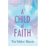 A Child of Faith: Tia'Ahlee's Story - Paperback