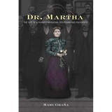 Dr. Martha: The Life of a Pioneer Physician, Politician, and Polygamist