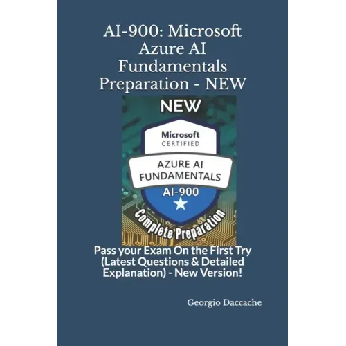 Ai-900: Microsoft Azure AI Fundamentals Preparation - NEW: Pass your Exam On the First Try (Latest Questions & Detailed Explanation) - New Version!