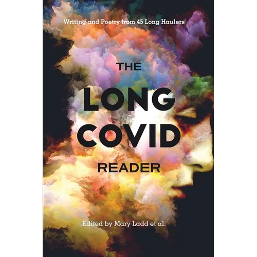 The Long COVID Reader: Writing and Poetry from 45 Long Haulers