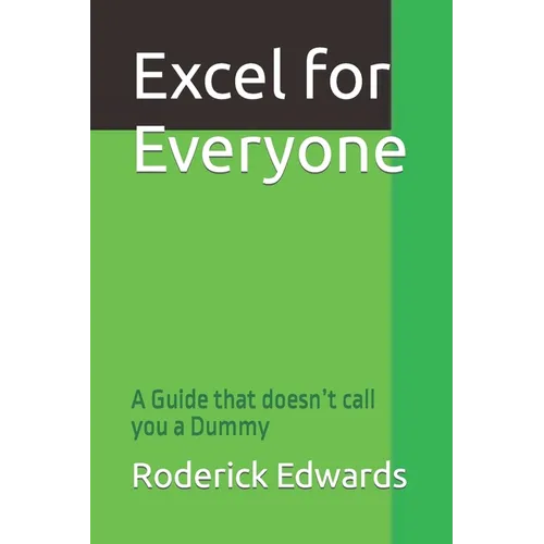 Excel for Everyone: A Guide that doesn't call you a Dummy